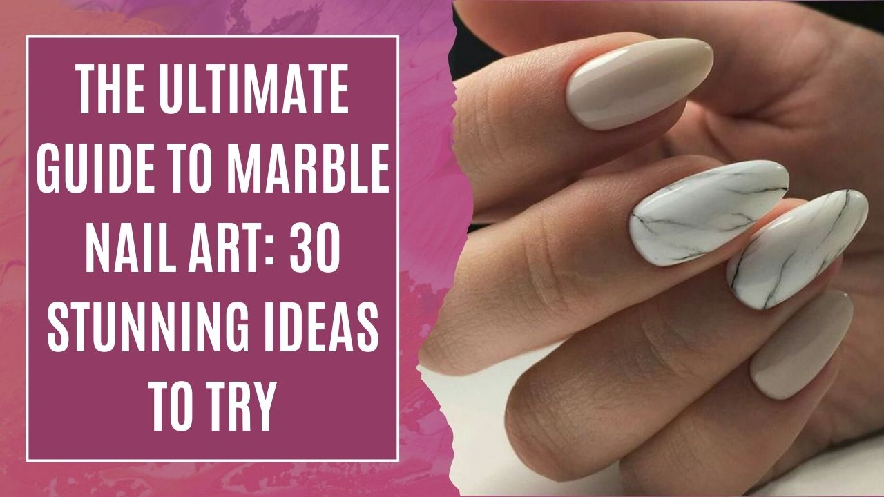 Ultimate Guide to Marble Nail Art